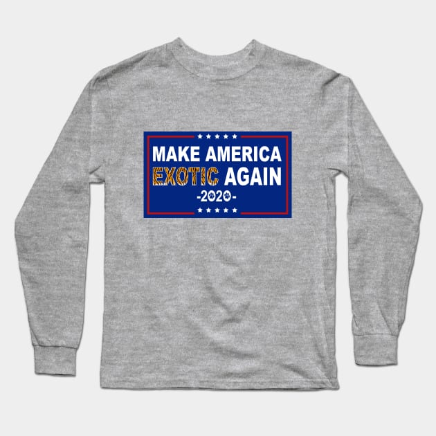 Make America Exotic Again - Funny Long Sleeve T-Shirt by Nirvanax Studio